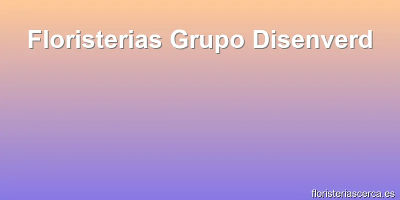 Floristerias Grupo Disenverd