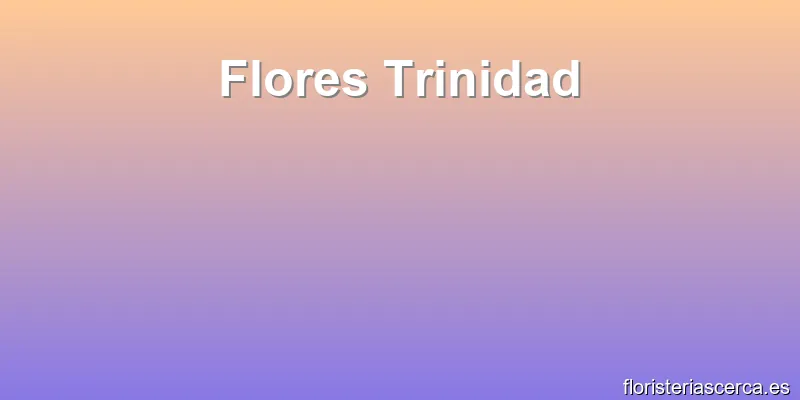 Flores Trinidad