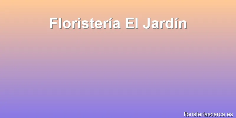 Floristería El Jardín