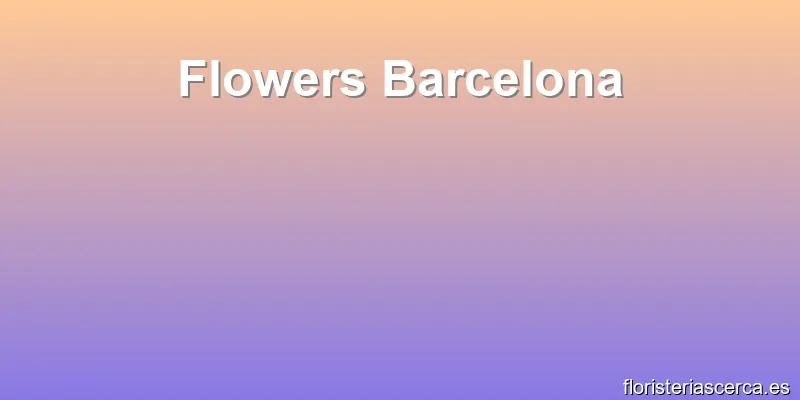 Flowers Barcelona