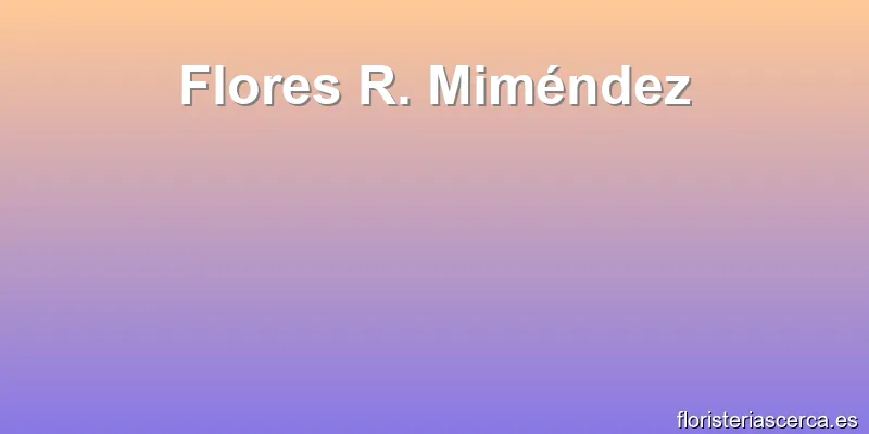 Flores R. Miméndez