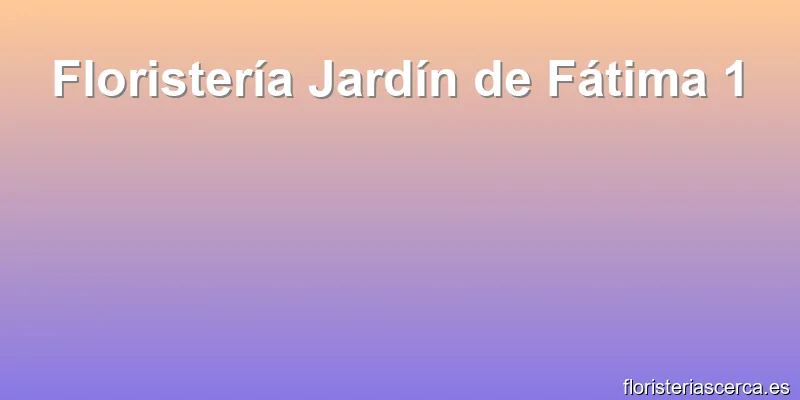 Floristería Jardín de Fátima 1