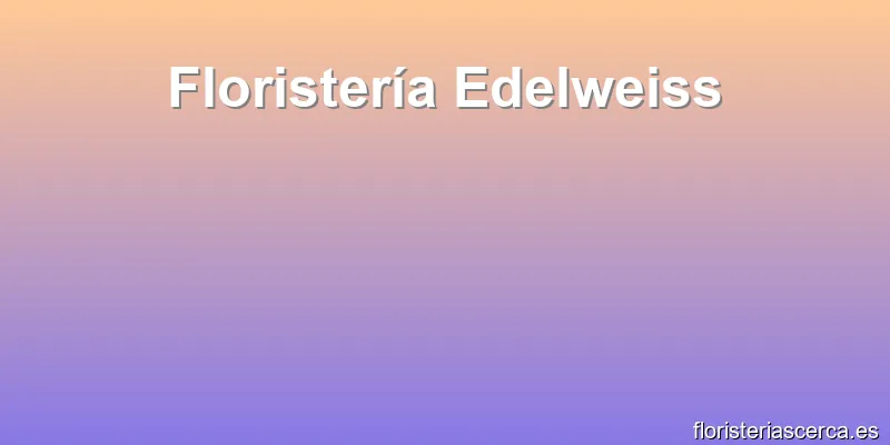 Floristería Edelweiss