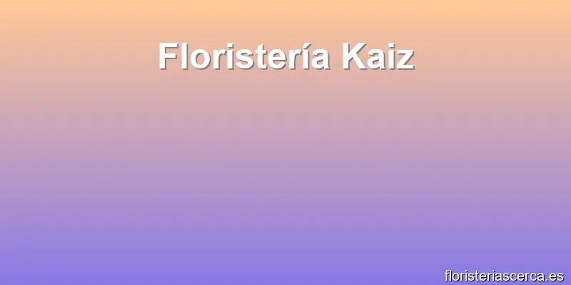Floristería Kaiz