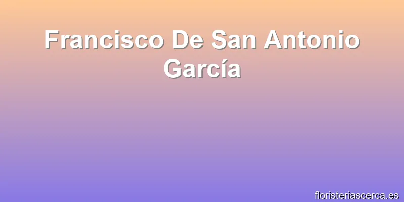 Francisco De San Antonio García