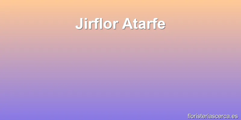 Jirflor Atarfe