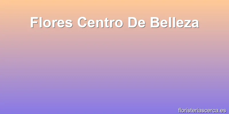 Flores Centro De Belleza