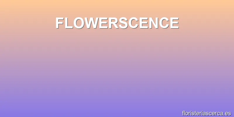 FLOWERSCENCE