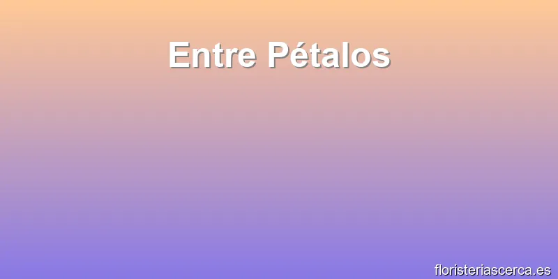 Entre Pétalos