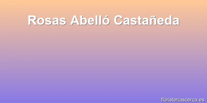 Rosas Abelló Castañeda