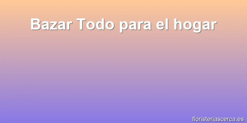 Bazar Todo para el hogar