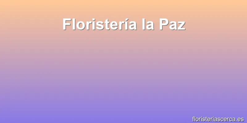 Floristería la Paz
