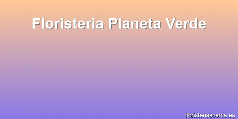 Floristeria Planeta Verde